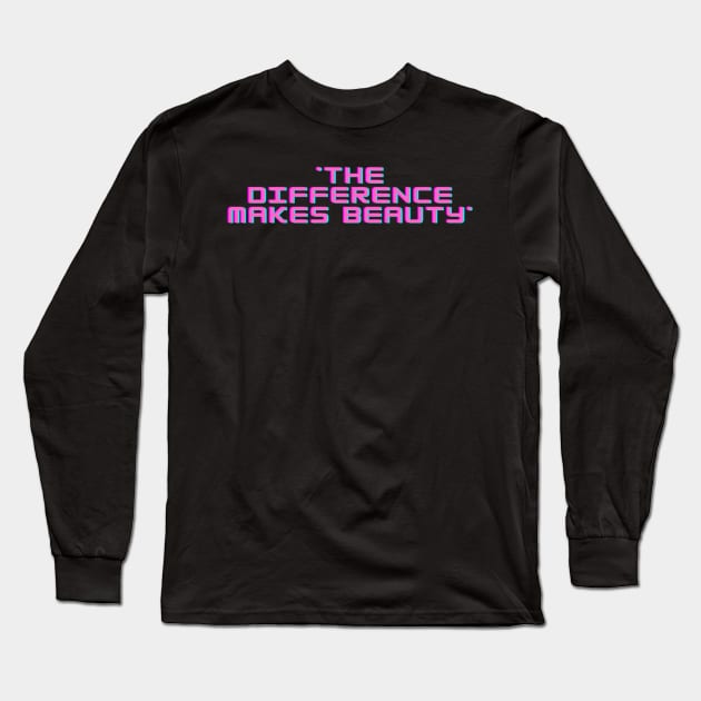 The Difference Makes Beauty Long Sleeve T-Shirt by Art.Ewing